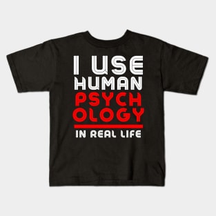 I use human psychology in real life Funny Kids T-Shirt